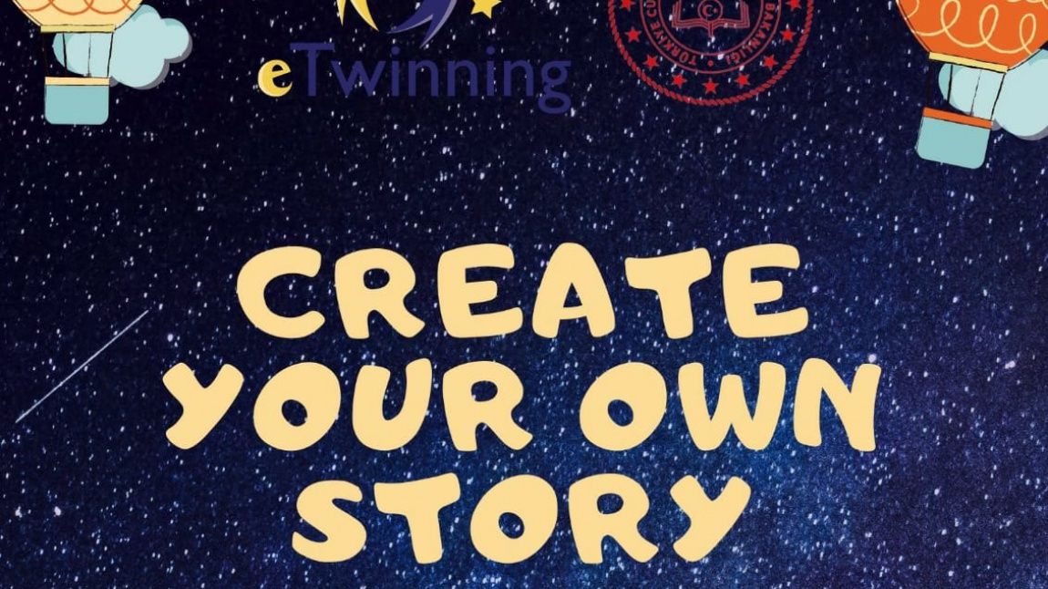 CREATE YOUR OWN STORY(KENDİ HİKAYENİ YARAT)-eTwinnig Projesi